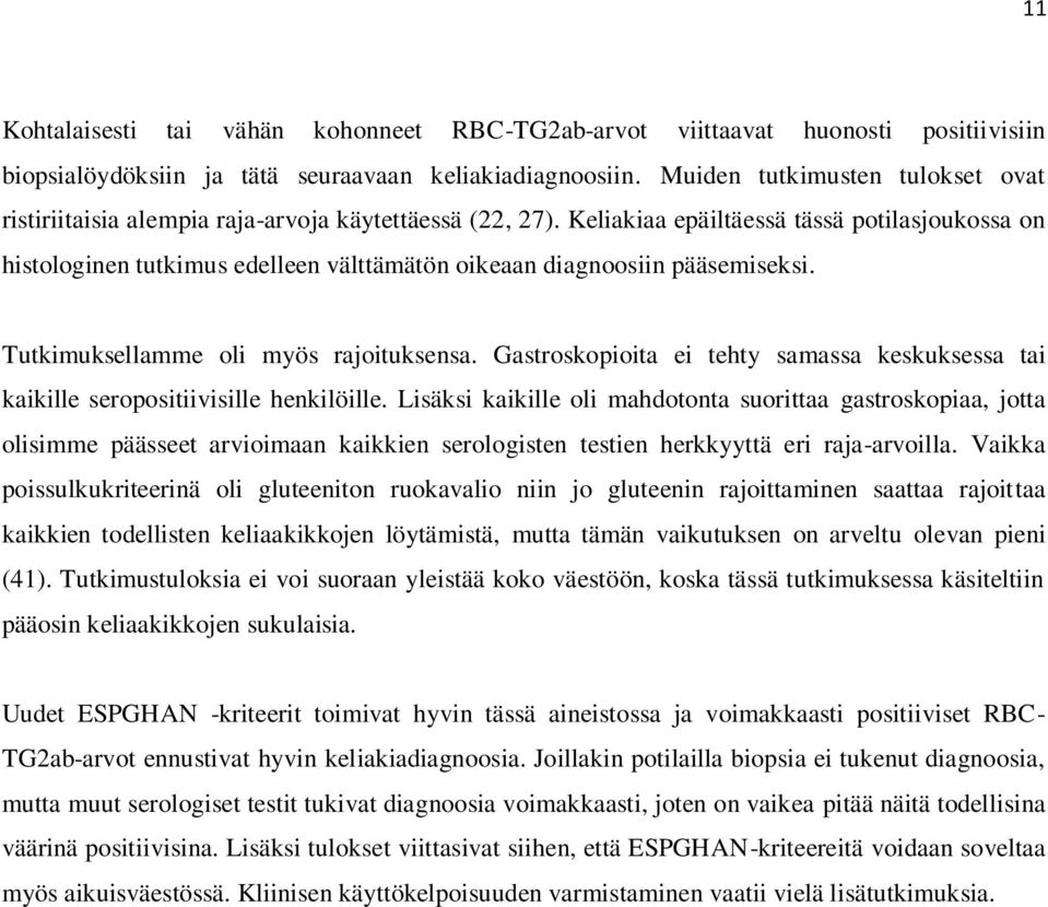 Keliakiaa epäiltäessä tässä potilasjoukossa on histologinen tutkimus edelleen välttämätön oikeaan diagnoosiin pääsemiseksi. Tutkimuksellamme oli myös rajoituksensa.