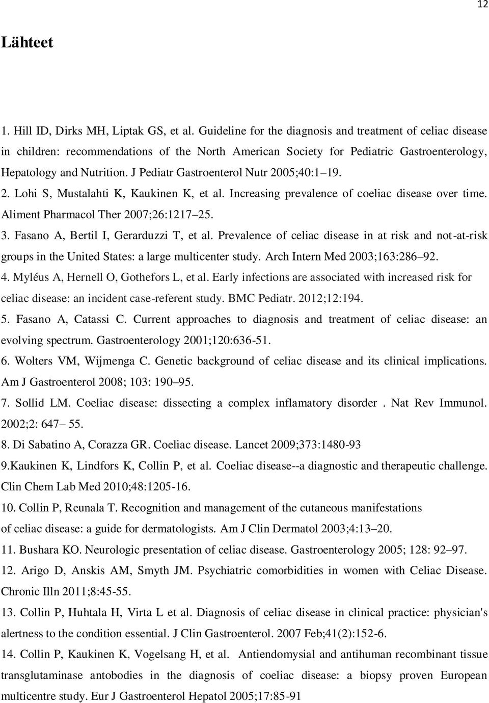 J Pediatr Gastroenterol Nutr 2005;40:1 19. 2. Lohi S, Mustalahti K, Kaukinen K, et al. Increasing prevalence of coeliac disease over time. Aliment Pharmacol Ther 2007;26:1217 25. 3.