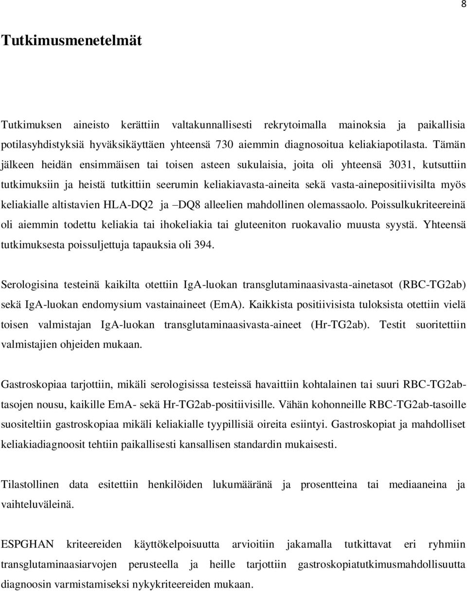 keliakialle altistavien HLA-DQ2 ja DQ8 alleelien mahdollinen olemassaolo. Poissulkukriteereinä oli aiemmin todettu keliakia tai ihokeliakia tai gluteeniton ruokavalio muusta syystä.