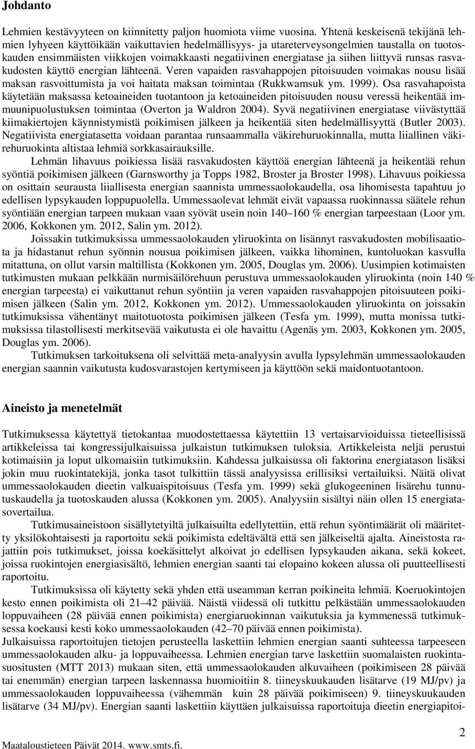 siihen liittyvä runsas rasvakudosten käyttö energian lähteenä. Veren vapaiden rasvahappojen pitoisuuden voimakas nousu lisää maksan rasvoittumista ja voi haitata maksan toimintaa (Rukkwamsuk ym.