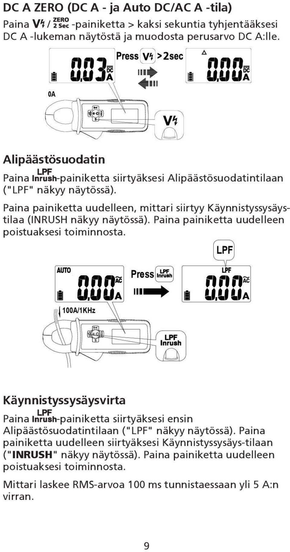 Paina painiketta uudelleen, mittari siirtyy Käynnistyssysäystilaa (INRUSH näkyy näytössä). Paina painiketta uudelleen poistuaksesi toiminnosta.