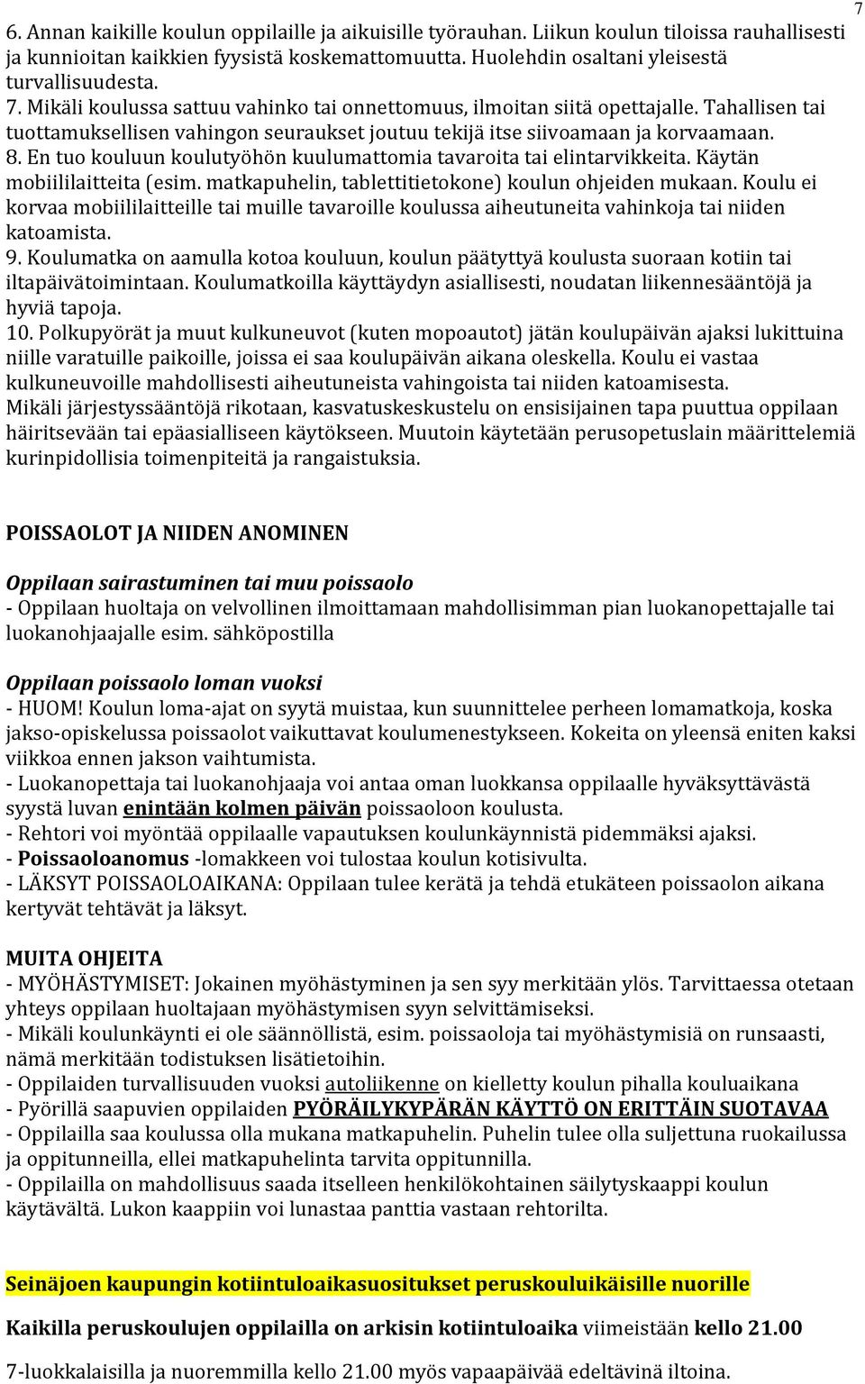 En tuo kouluun koulutyöhön kuulumattomia tavaroita tai elintarvikkeita. Käytän mobiililaitteita (esim. matkapuhelin, tablettitietokone) koulun ohjeiden mukaan.
