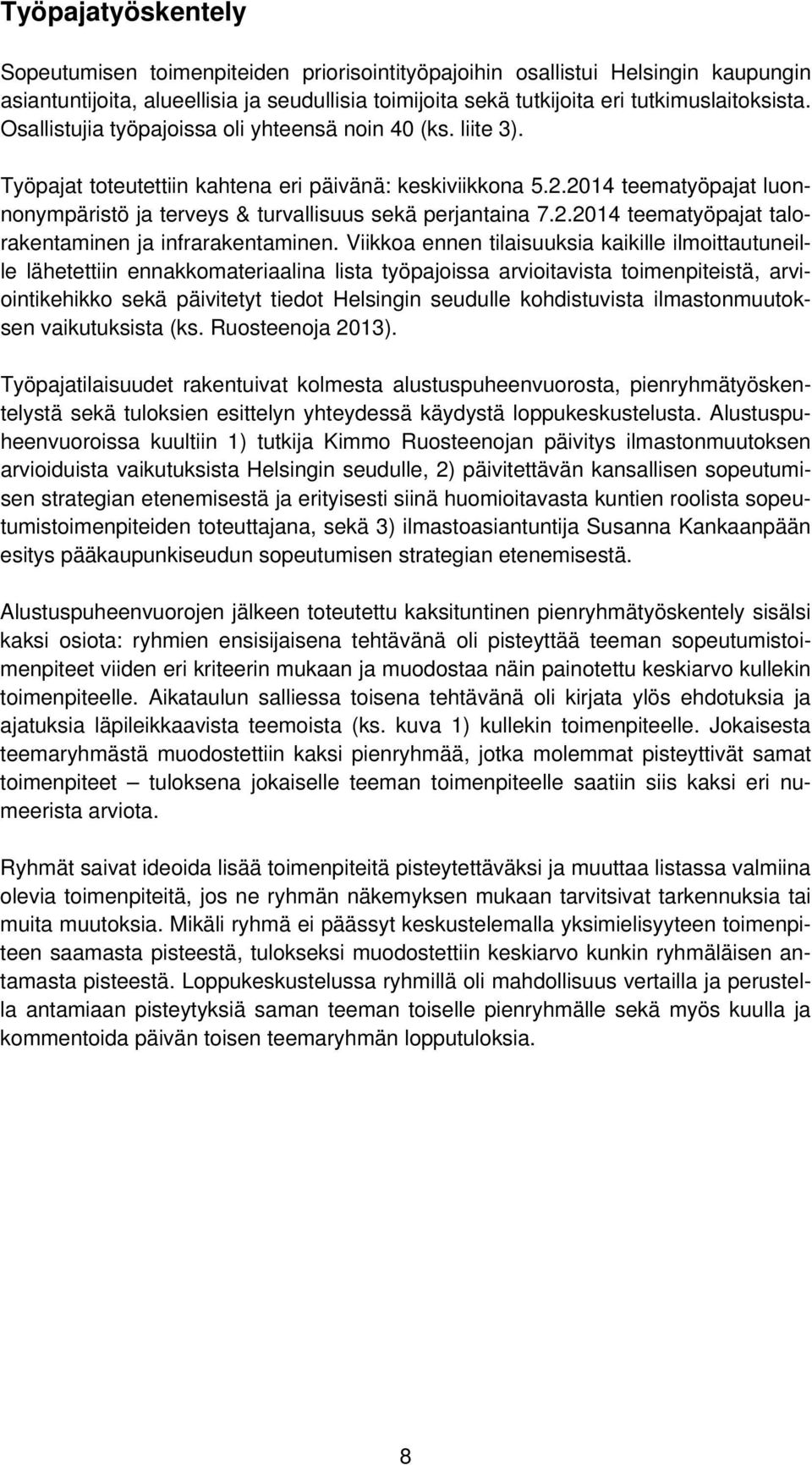 2014 teematyöpajat luonnonympäristö ja terveys & turvallisuus sekä perjantaina 7.2.2014 teematyöpajat talorakentaminen ja infrarakentaminen.