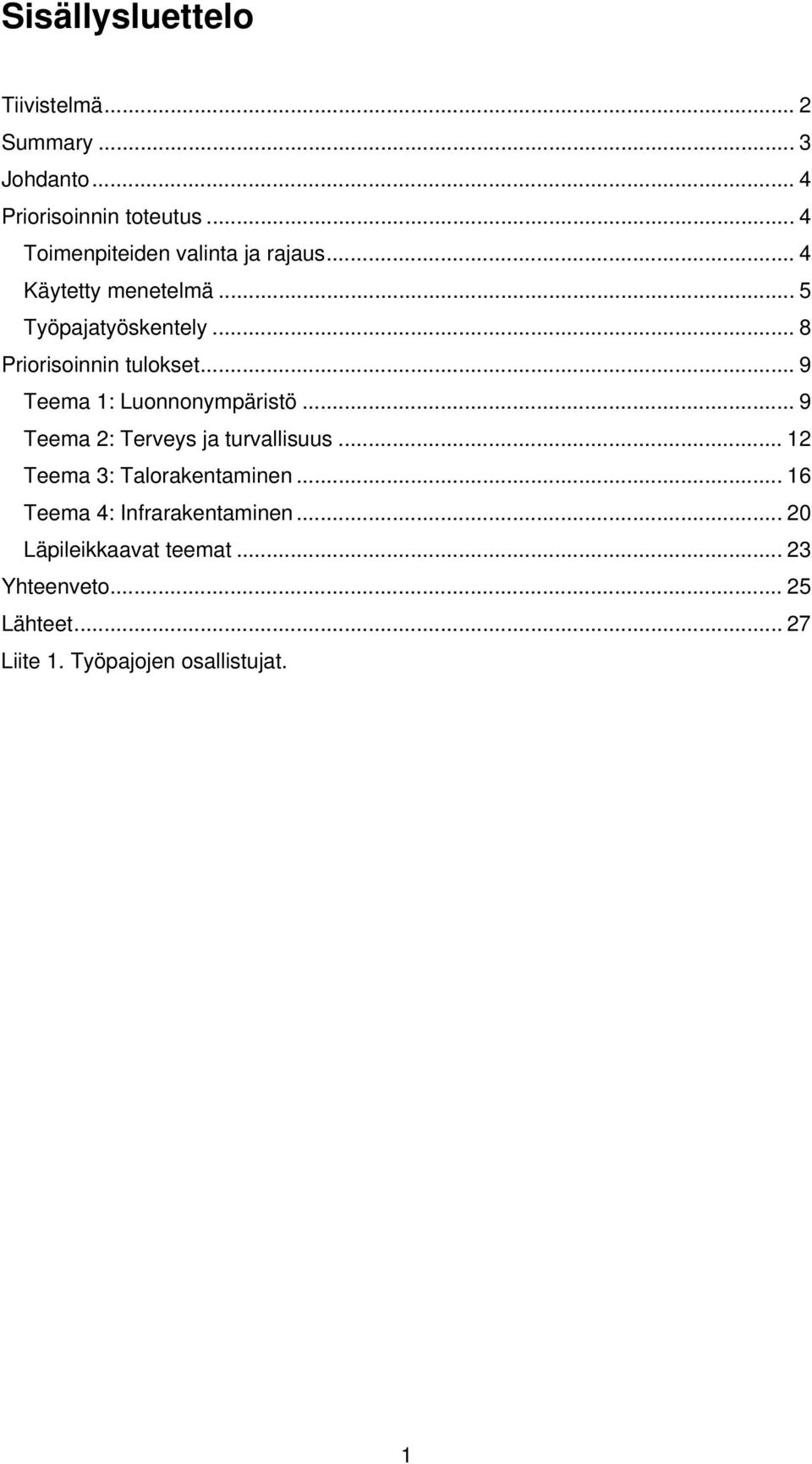 .. 8 Priorisoinnin tulokset... 9 Teema 1: Luonnonympäristö... 9 Teema 2: Terveys ja turvallisuus.