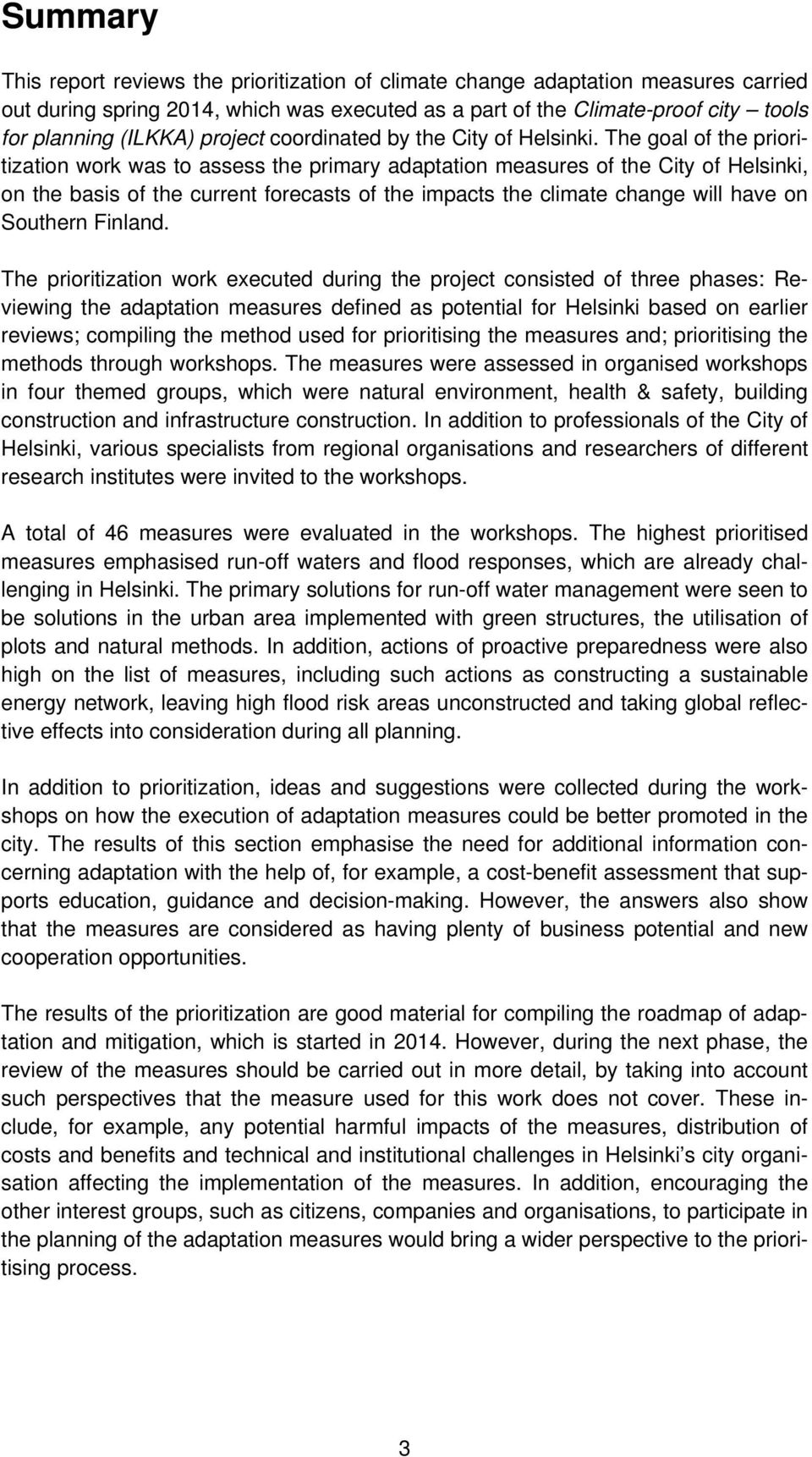 The goal of the prioritization work was to assess the primary adaptation measures of the City of Helsinki, on the basis of the current forecasts of the impacts the climate change will have on