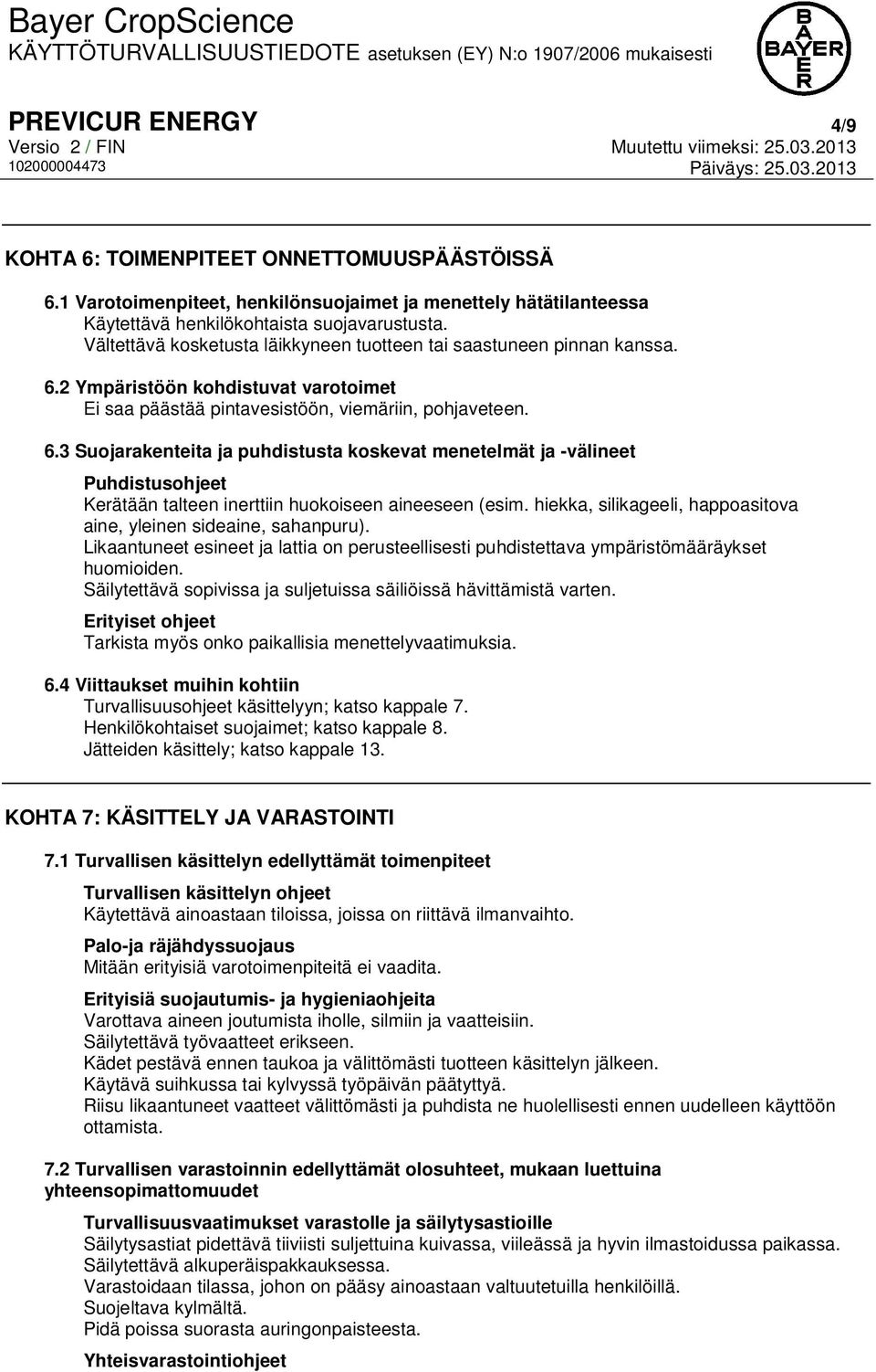 2 Ympäristöön kohdistuvat varotoimet Ei saa päästää pintavesistöön, viemäriin, pohjaveteen. 6.
