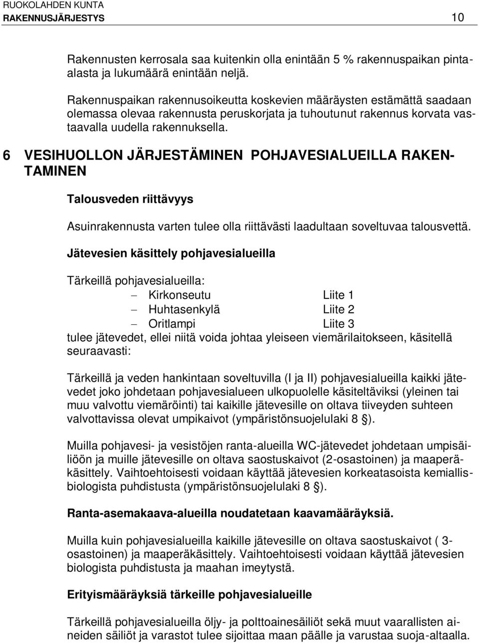 6 VESIHUOLLON JÄRJESTÄMINEN POHJAVESIALUEILLA RAKEN- TAMINEN Talousveden riittävyys Asuinrakennusta varten tulee olla riittävästi laadultaan soveltuvaa talousvettä.