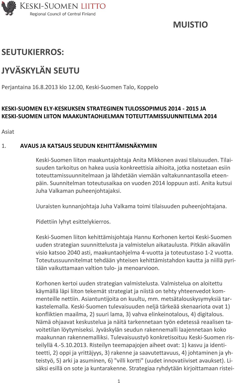 AVAUS JA KATSAUS SEUDUN KEHITTÄMISNÄKYMIIN Keski-Suomen liiton maakuntajohtaja Anita Mikkonen avasi tilaisuuden.