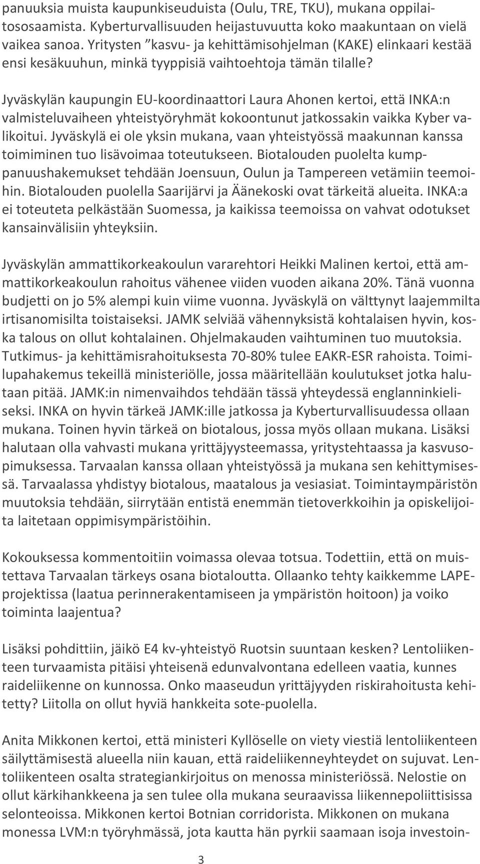Jyväskylän kaupungin EU-koordinaattori Laura Ahonen kertoi, että INKA:n valmisteluvaiheen yhteistyöryhmät kokoontunut jatkossakin vaikka Kyber valikoitui.