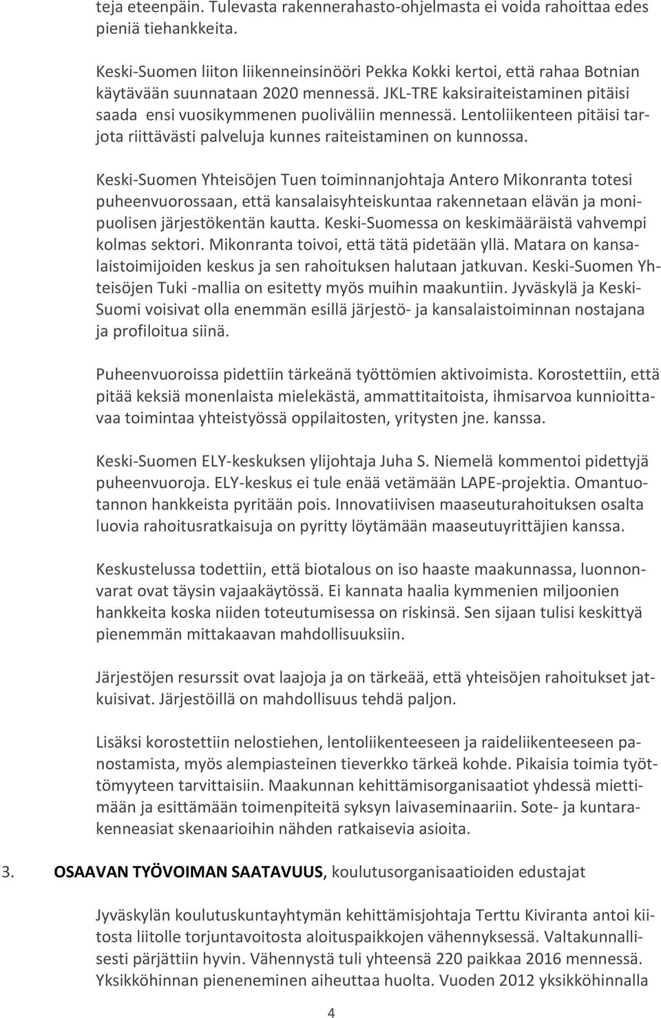 Lentoliikenteen pitäisi tarjota riittävästi palveluja kunnes raiteistaminen on kunnossa.