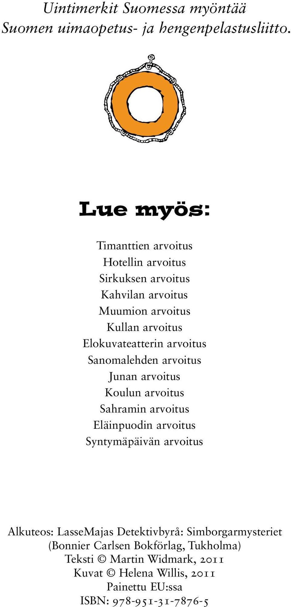 Elokuvateatterin arvoitus Sanomalehden arvoitus Junan arvoitus Koulun arvoitus Sahramin arvoitus Eläinpuodin arvoitus
