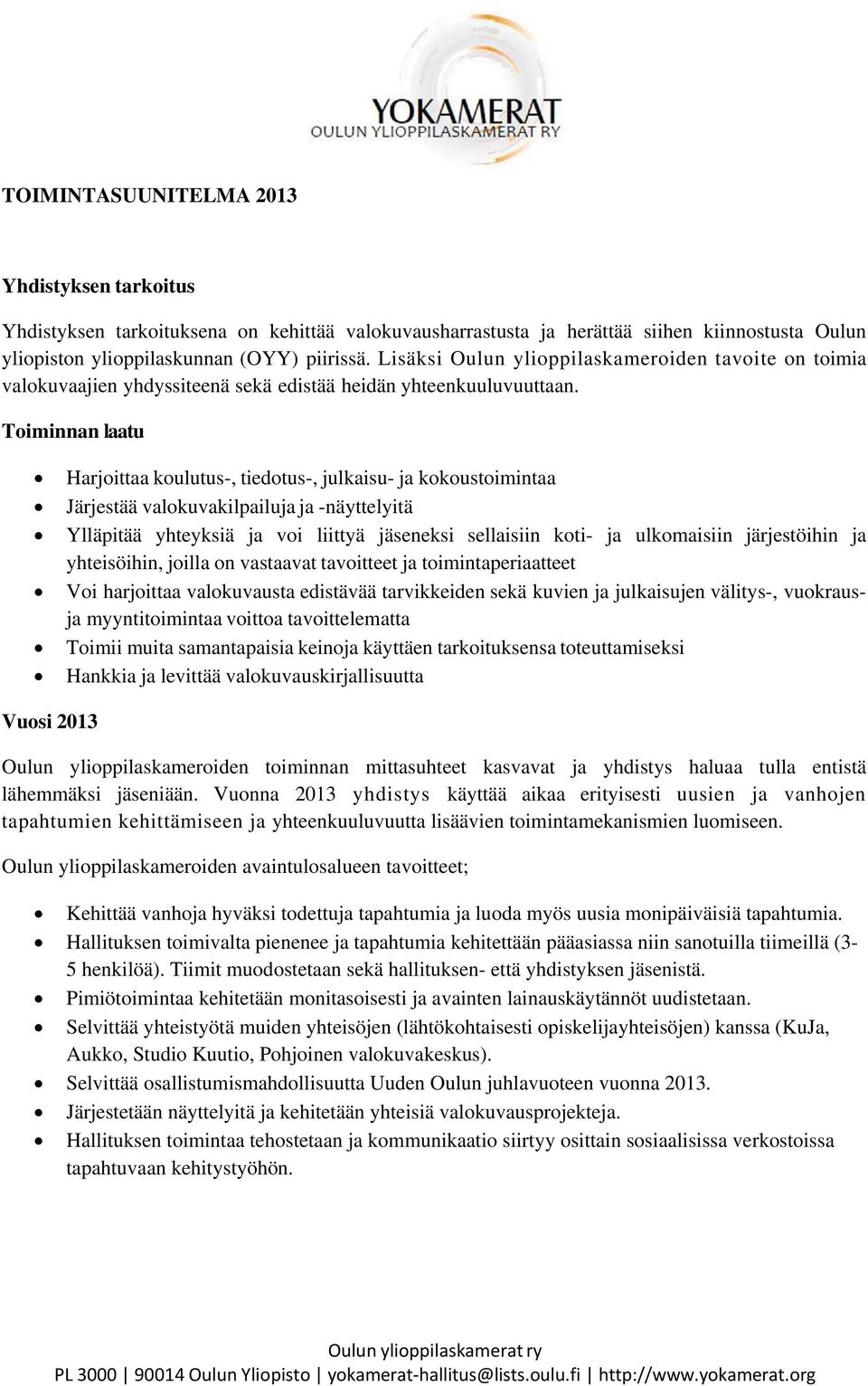 Toiminnan laatu Harjoittaa koulutus-, tiedotus-, julkaisu- ja kokoustoimintaa Järjestää valokuvakilpailuja ja -näyttelyitä Ylläpitää yhteyksiä ja voi liittyä jäseneksi sellaisiin koti- ja ulkomaisiin