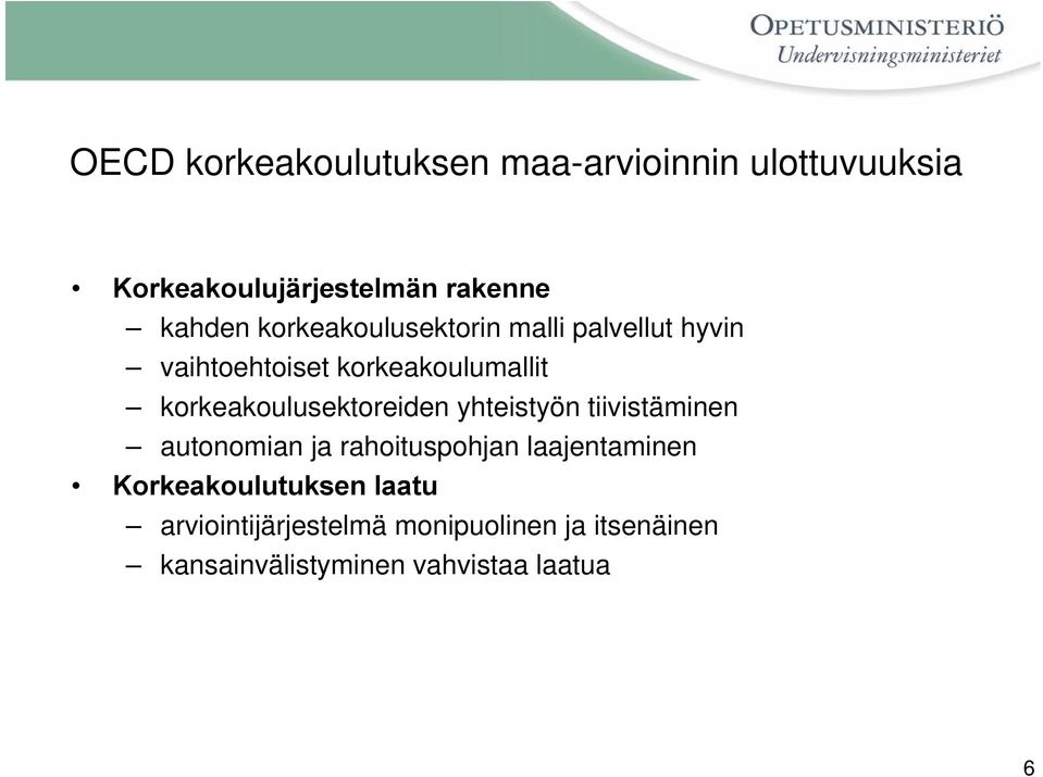 korkeakoulusektoreiden yhteistyön tiivistäminen autonomian ja rahoituspohjan laajentaminen