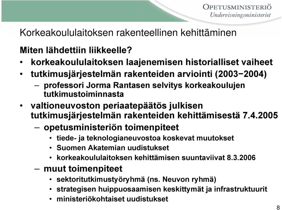 tutkimustoiminnasta valtioneuvoston periaatepäätös julkisen tutkimusjärjestelmän rakenteiden kehittämisestä 7.4.