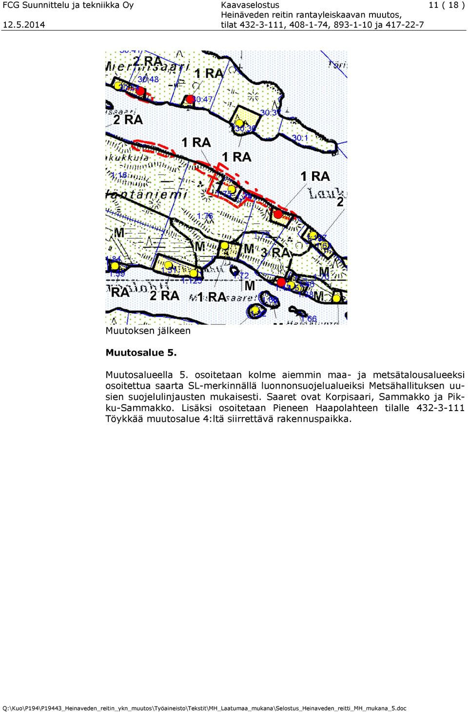 luonnonsuojelualueiksi Metsähallituksen uusien suojelulinjausten mukaisesti.