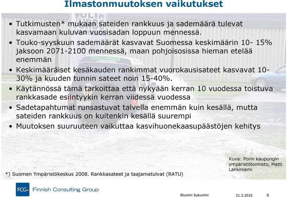 10-30% ja kuuden tunnin sateet noin 15-40%.