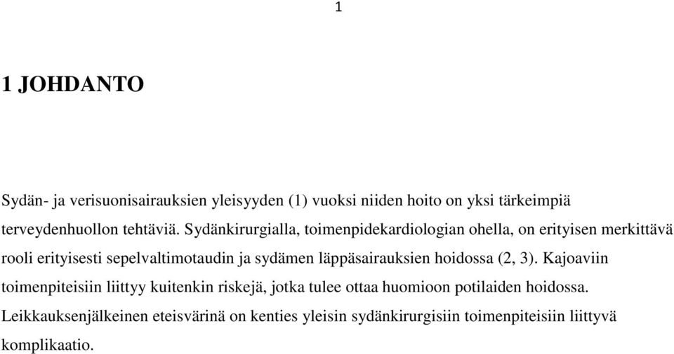 Sydänkirurgialla, toimenpidekardiologian ohella, on erityisen merkittävä rooli erityisesti sepelvaltimotaudin ja sydämen