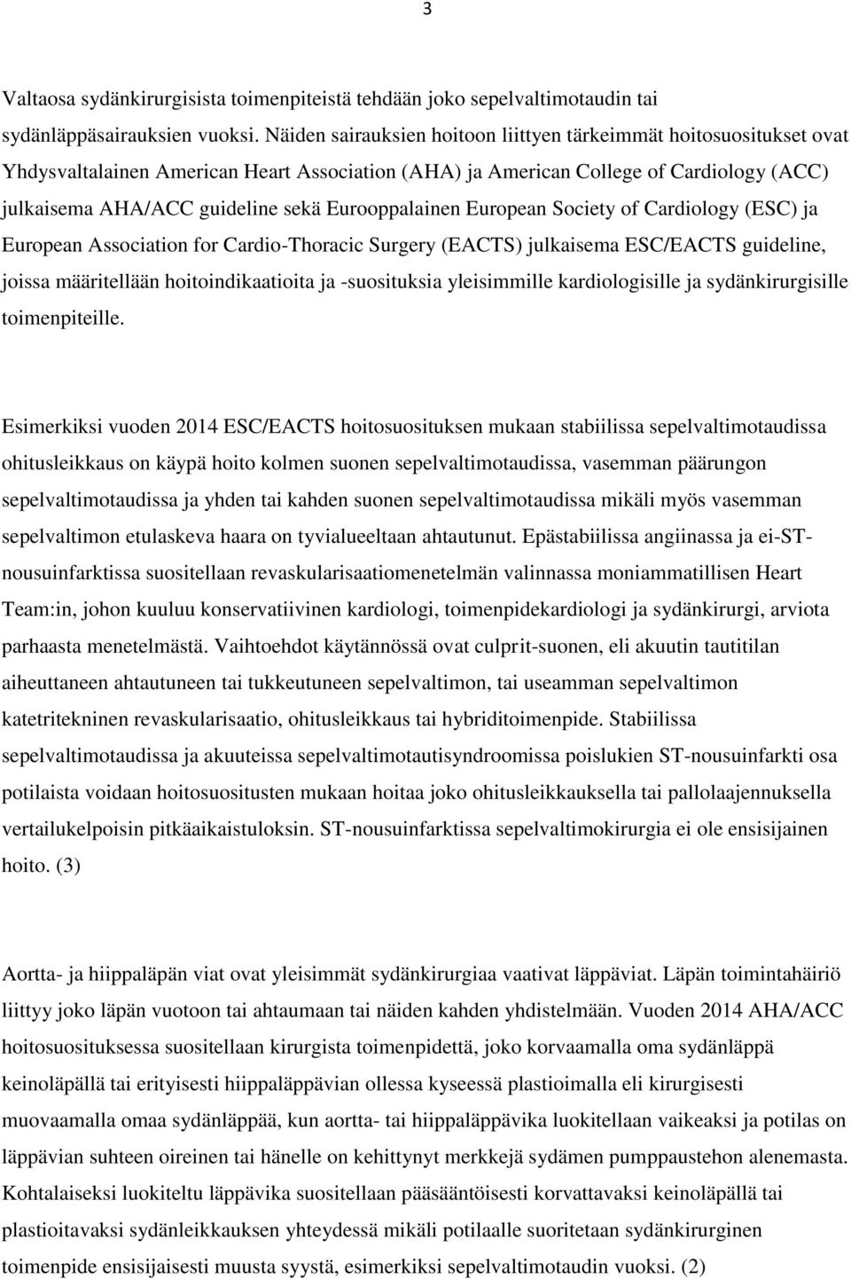 Eurooppalainen European Society of Cardiology (ESC) ja European Association for Cardio-Thoracic Surgery (EACTS) julkaisema ESC/EACTS guideline, joissa määritellään hoitoindikaatioita ja -suosituksia