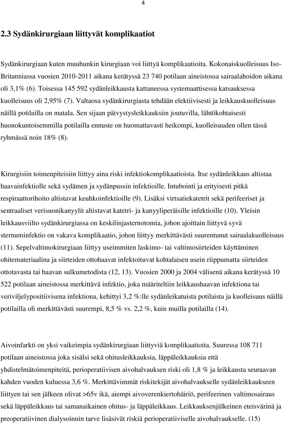 Toisessa 145 592 sydänleikkausta kattaneessa systemaattisessa katsauksessa kuolleisuus oli 2,95% (7).