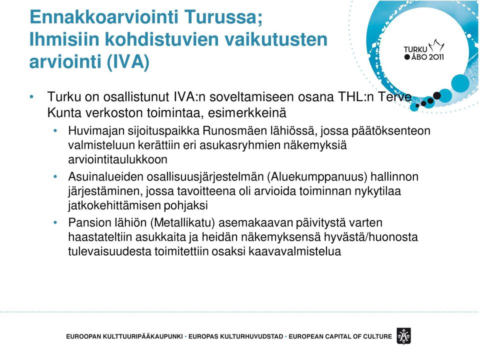 Asuinalueiden osallisuusjärjestelmän (Aluekumppanuus) hallinnon järjestäminen, jossa tavoitteena oli arvioida toiminnan nykytilaa jatkokehittämisen pohjaksi