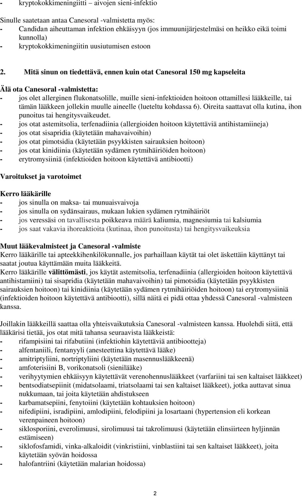 Mitä sinun on tiedettävä, ennen kuin otat Canesoral 150 mg kapseleita Älä ota Canesoral -valmistetta: - jos olet allerginen flukonatsolille, muille sieni-infektioiden hoitoon ottamillesi lääkkeille,