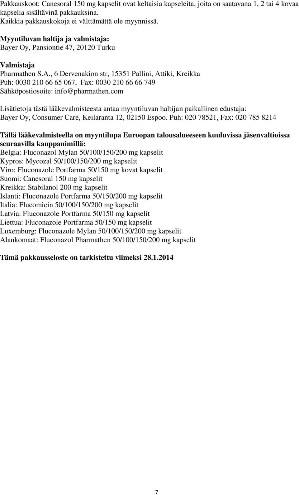, 6 Dervenakion str, 15351 Pallini, Attiki, Kreikka Puh: 0030 210 66 65 067, Fax: 0030 210 66 66 749 Sähköpostiosoite: info@pharmathen.