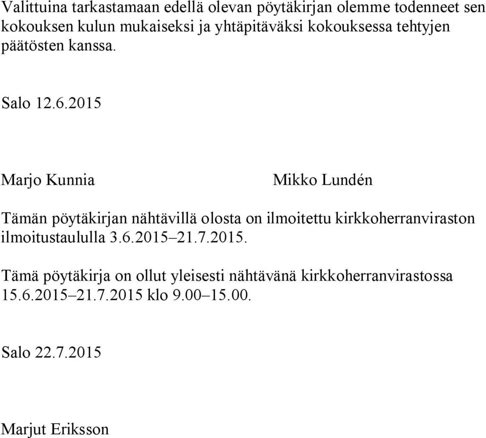 2015 Marjo Kunnia Mikko Lundén Tämän pöytäkirjan nähtävillä olosta on ilmoitettu kirkkoherranviraston