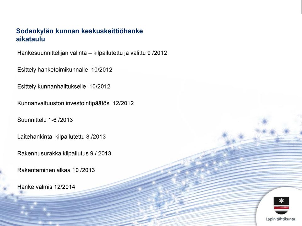 investointipäätös 12/2012 Suunnittelu 1-6 /2013 Laitehankinta kilpailutettu 8.