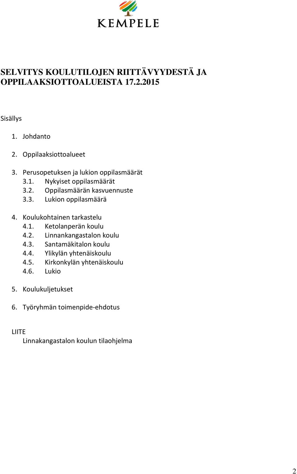 Koulukohtainen tarkastelu 4.1. Ketolanperän koulu 4.2. Linnankangastalon koulu 4.3. Santamäkitalon koulu 4.4. Ylikylän yhtenäiskoulu 4.