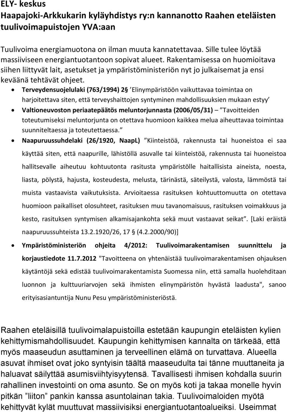 Rakentamisessa on huomioitava siihen liittyvät lait, asetukset ja ympäristöministeriön nyt jo julkaisemat ja ensi keväänä tehtävät ohjeet.