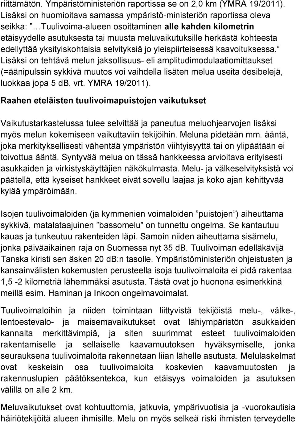 kohteesta edellyttää yksityiskohtaisia selvityksiä jo yleispiirteisessä kaavoituksessa.