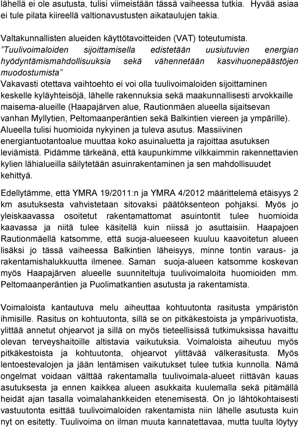 Tuulivoimaloiden sijoittamisella edistetään uusiutuvien energian hyödyntämismahdollisuuksia sekä vähennetään kasvihuonepäästöjen muodostumista Vakavasti otettava vaihtoehto ei voi olla