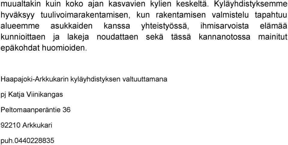 asukkaiden kanssa yhteistyössä, ihmisarvoista elämää kunnioittaen ja lakeja noudattaen sekä tässä