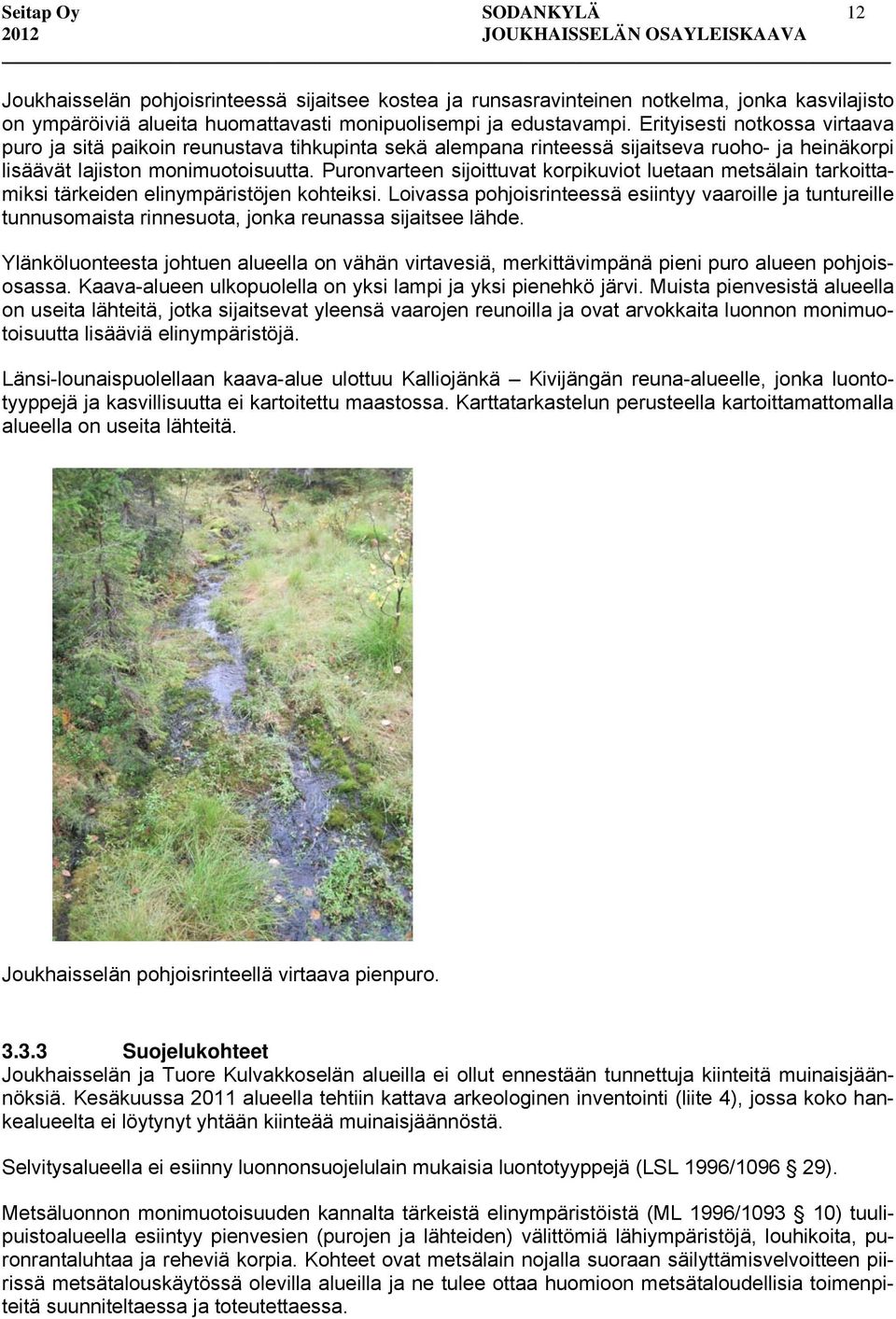 Puronvarteen sijoittuvat korpikuviot luetaan metsälain tarkoittamiksi tärkeiden elinympäristöjen kohteiksi.