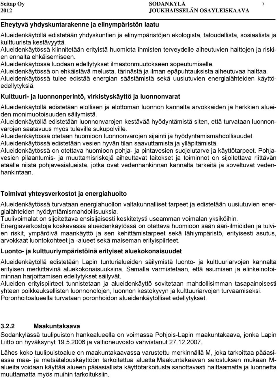 Alueidenkäytössä luodaan edellytykset ilmastonmuutokseen sopeutumiselle. Alueidenkäytössä on ehkäistävä melusta, tärinästä ja ilman epäpuhtauksista aiheutuvaa haittaa.