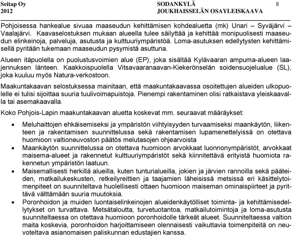 Loma-asutuksen edellytysten kehittämisellä pyritään tukemaan maaseudun pysymistä asuttuna.