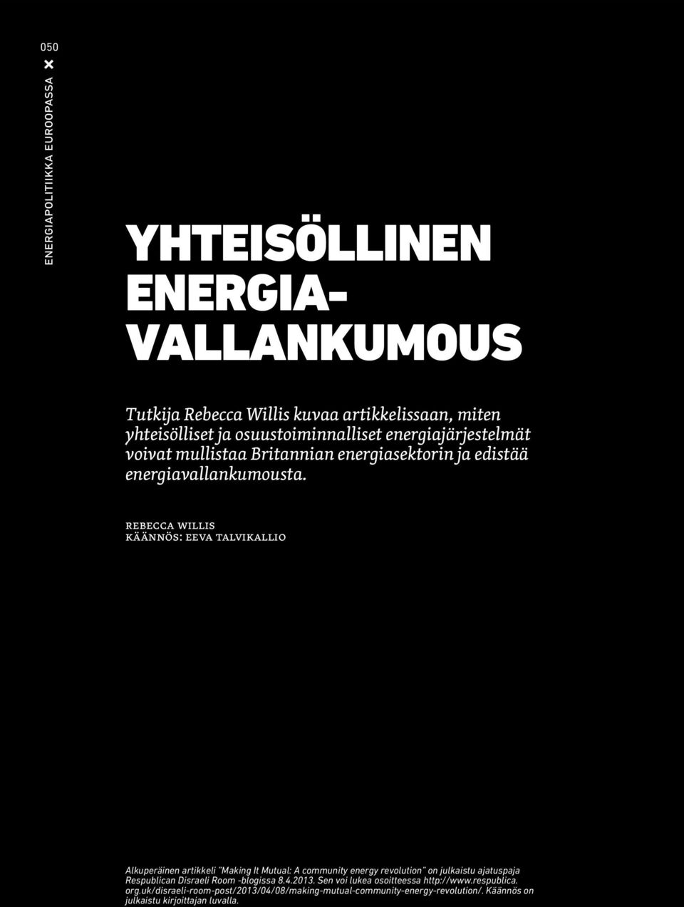 rebecca willis käännös: eeva talvikallio Alkuperäinen artikkeli Making It Mutual: A community energy revolution on julkaistu ajatuspaja Respublican Disraeli