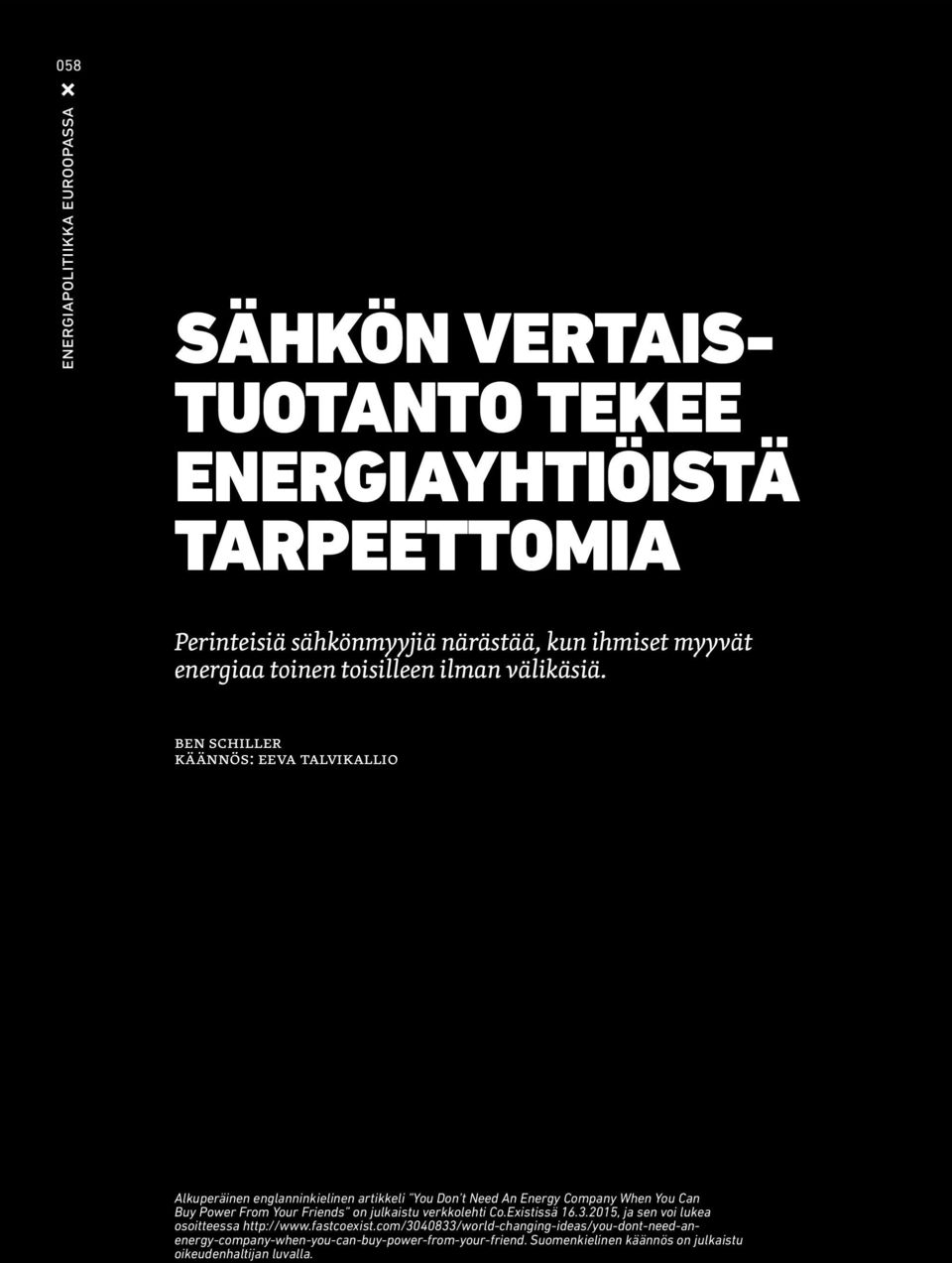 ben schiller käännös: eeva talvikallio Alkuperäinen englanninkielinen artikkeli You Don t Need An Energy Company When You Can Buy Power From Your Friends on