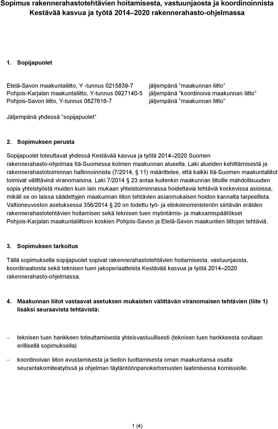 koordinoiva maakunnan liitto jäljempänä maakunnan liitto Jäljempänä yhdessä sopijapuolet 2.