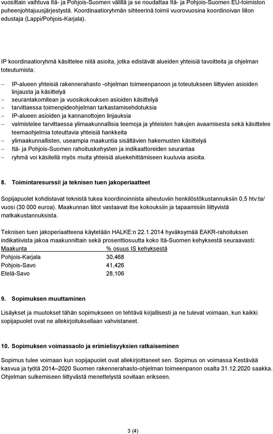 IP koordinaatioryhmä käsittelee niitä asioita, jotka edistävät alueiden yhteisiä tavoitteita ja ohjelman toteutumista: IP-alueen yhteisiä rakennerahasto -ohjelman toimeenpanoon ja toteutukseen