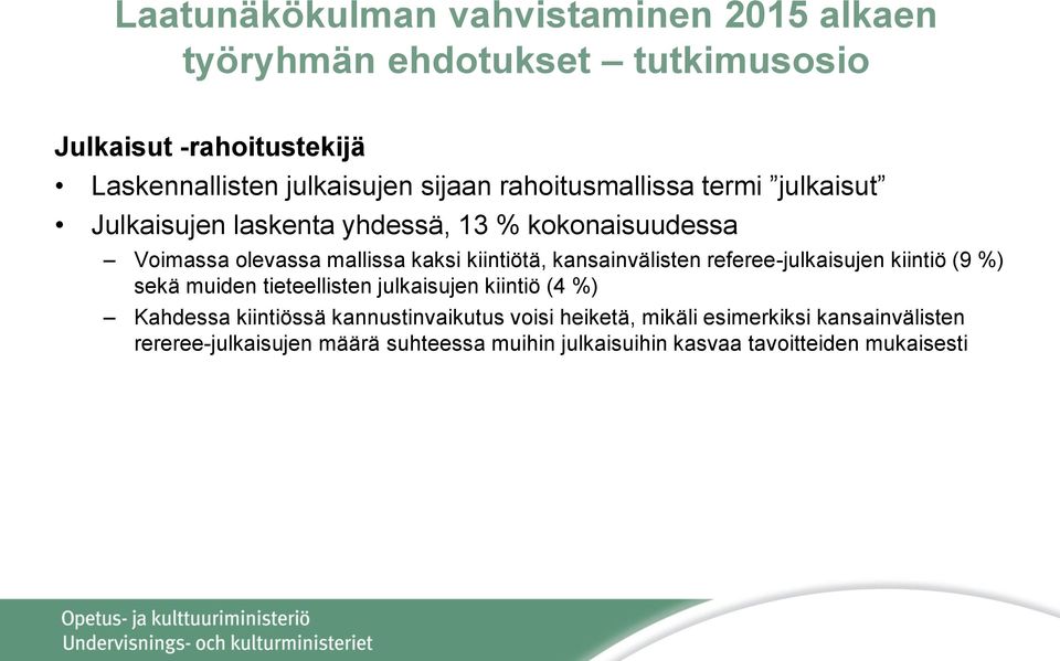 referee-julkaisujen kiintiö (9 %) sekä muiden tieteellisten julkaisujen kiintiö (4 %) Kahdessa kiintiössä kannustinvaikutus