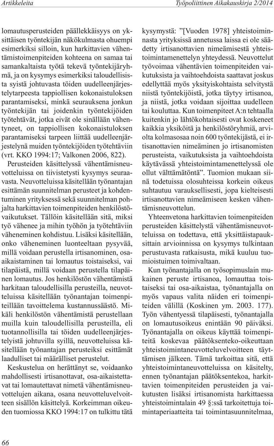 joidenkin työntekijöiden työtehtävät, jotka eivät ole sinällään vähentyneet, on tappiollisen kokonaistuloksen parantamiseksi tarpeen liittää uudelleenjärjestelynä muiden työntekijöiden työtehtäviin