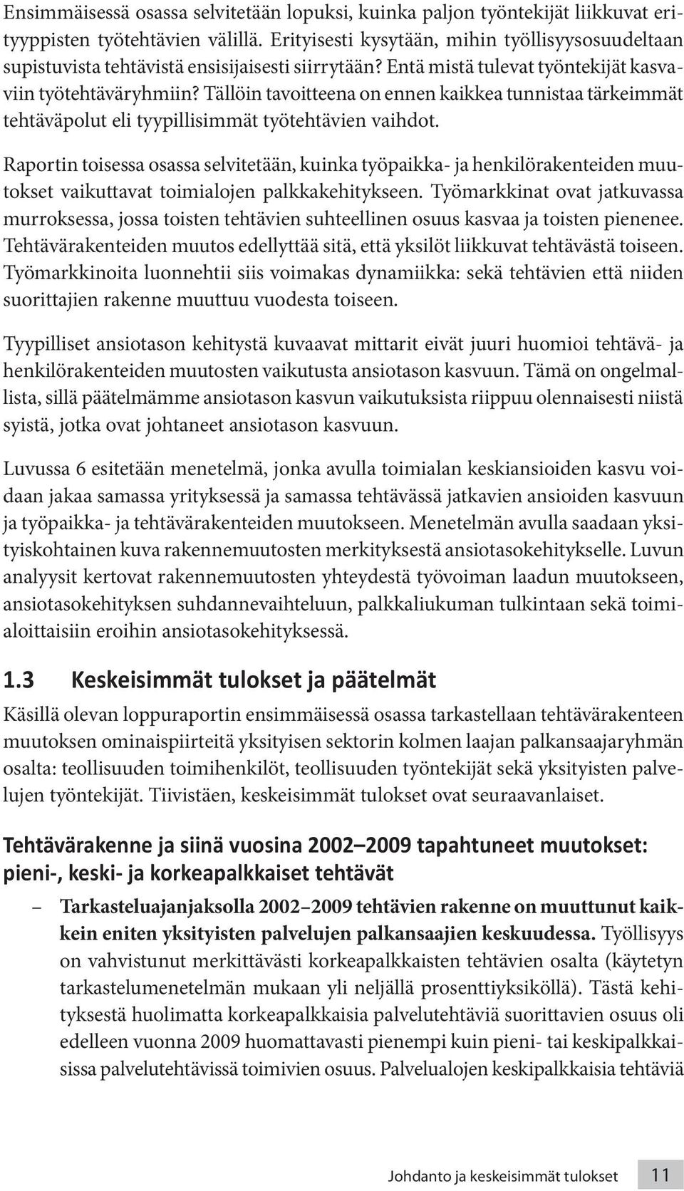 Tällöin tavoitteena on ennen kaikkea tunnistaa tärkeimmät tehtäväpolut eli tyypillisimmät työtehtävien vaihdot.