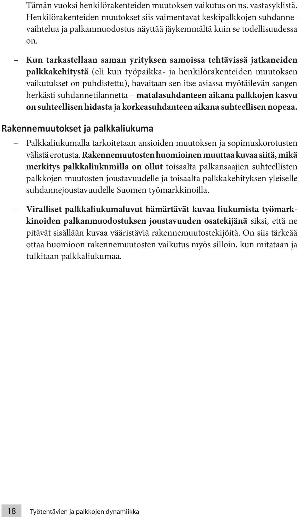 Kun tarkastellaan saman yrityksen samoissa tehtävissä jatkaneiden palkkakehitystä (eli kun työpaikka- ja henkilörakenteiden muutoksen vaikutukset on puhdistettu), havaitaan sen itse asiassa