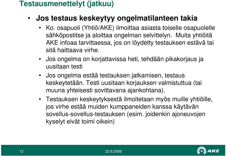 Muita yhtiöitä AKE infoaa tarvittaessa, jos on löydetty testauksen estävä tai sitä haittaava virhe.