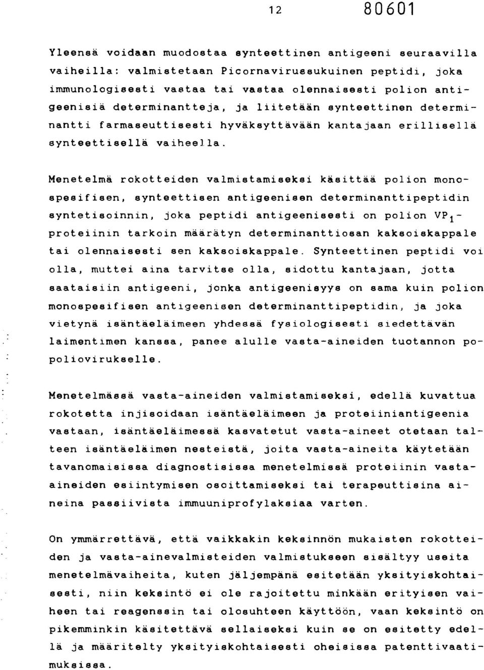 Menetelmä rokotteiden valmistamiseksi käsittää polion monospeeifisen, synteettisen antigeenisen determinanttipeptidin syntetisoinnin, joka peptidi antigeenisesti on polion VP 1 - proteiinin tarkoin