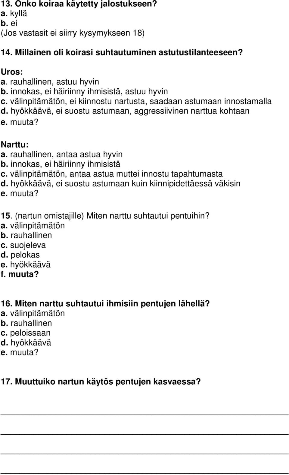 rauhallinen, antaa astua hyvin b. innokas, ei häiriinny ihmisistä c. välinpitämätön, antaa astua muttei innostu tapahtumasta d. hyökkäävä, ei suostu astumaan kuin kiinnipidettäessä väkisin 15.