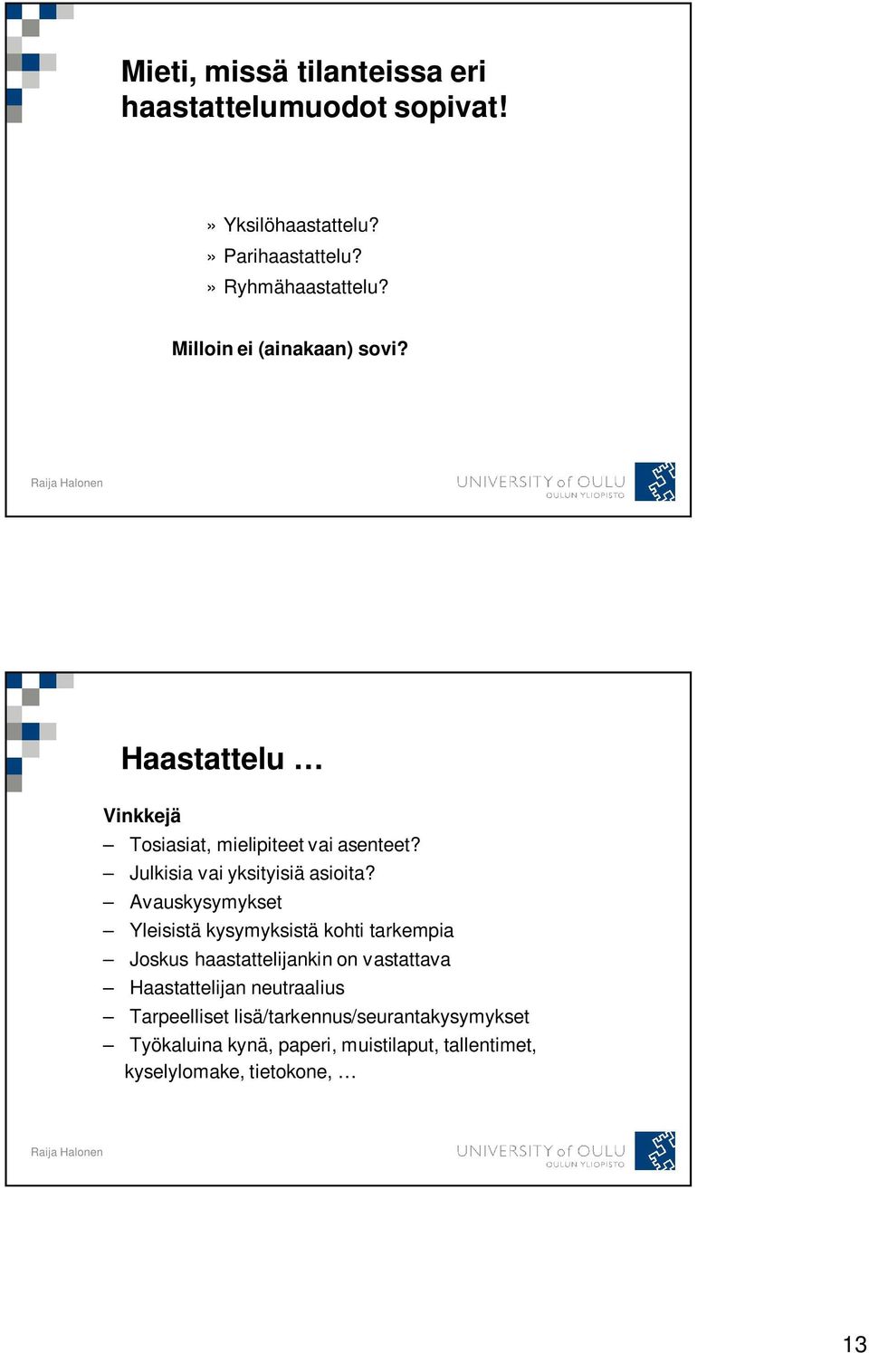 Avauskysymykset Yleisistä kysymyksistä kohti tarkempia Joskus haastattelijankin on vastattava Haastattelijan