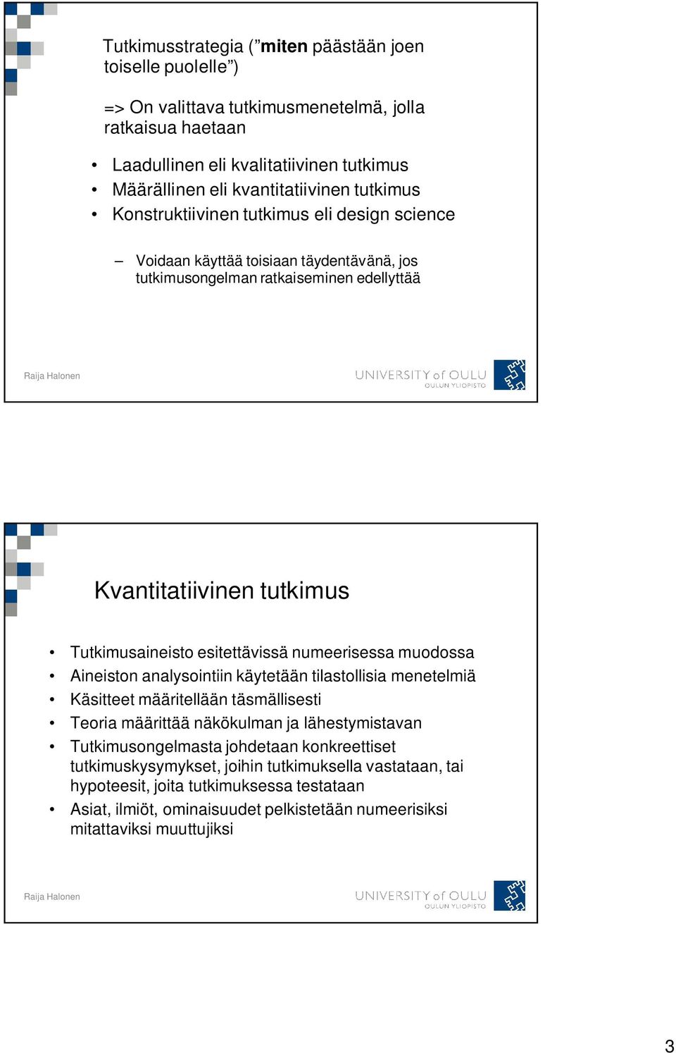 esitettävissä numeerisessa muodossa Aineiston analysointiin käytetään tilastollisia menetelmiä Käsitteet määritellään täsmällisesti Teoria määrittää näkökulman ja lähestymistavan