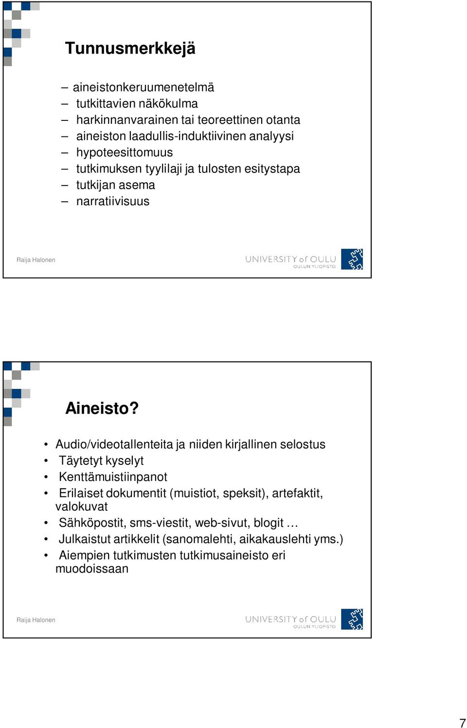 Audio/videotallenteita ja niiden kirjallinen selostus Täytetyt kyselyt Kenttämuistiinpanot Erilaiset dokumentit (muistiot, speksit),